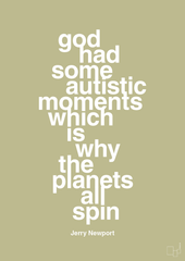 plakat: god had some autistic moments which is why the planets all spin - back to nature-Autisme-A1two3