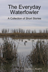 The Everyday Waterfowler: A Collection of Short Stories