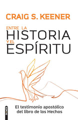 Entre la historia y el Espíritu: El testimonio apostólico del libro de los Hechos/ Craig S. Keener