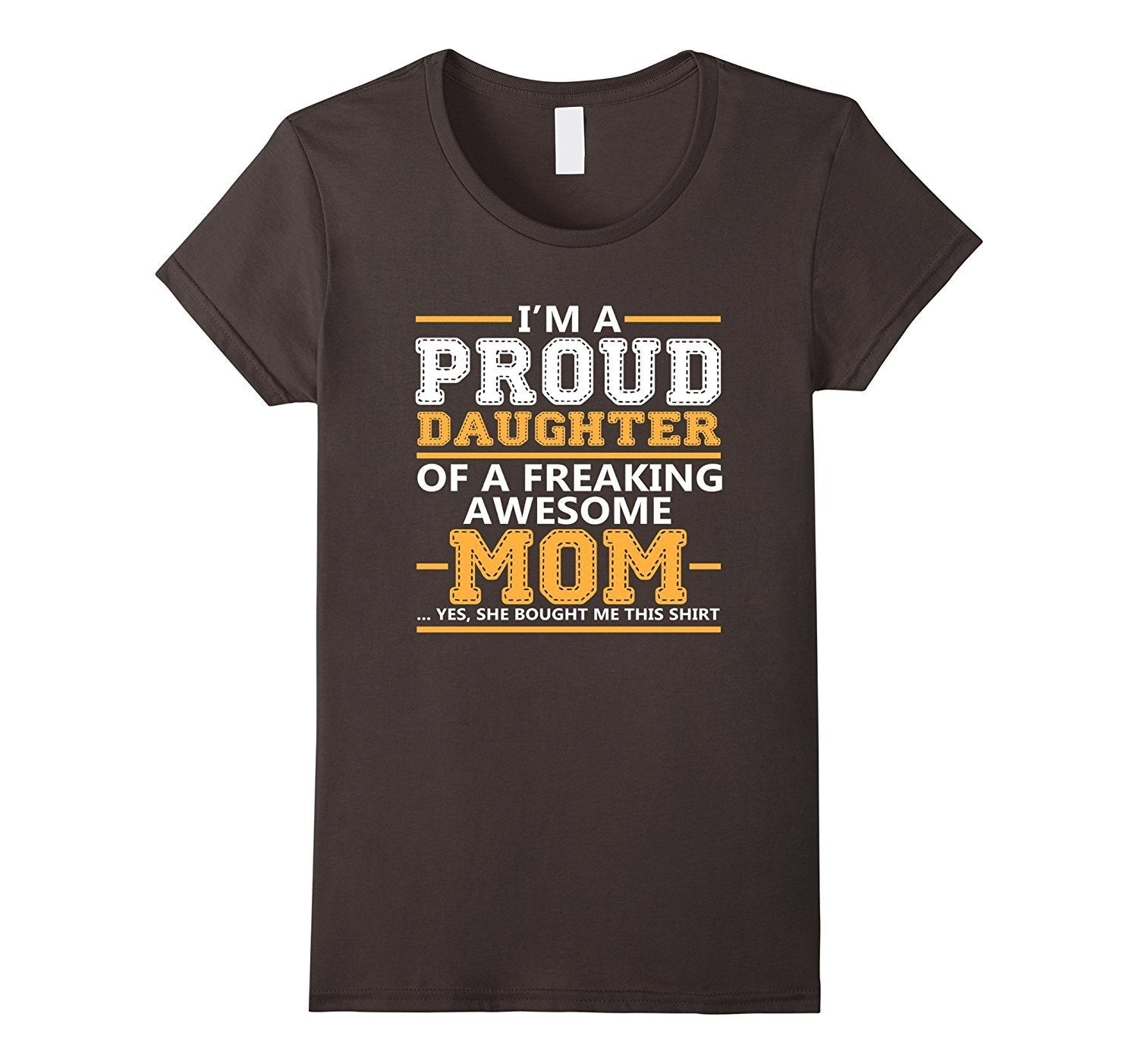 I'm a Proud Daughter of a Freaking Awesome Mom T-Shirt