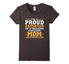 I'm a Proud Daughter of a Freaking Awesome Mom T-Shirt