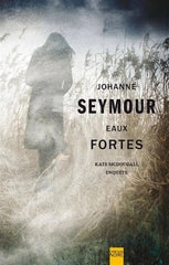 SEYMOUR, Johanne: Eaux fortes : Kate McDougall enquête