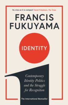 Identity: Contemporary Identity Politics and the Struggle for Recognition - Francis Fukuyama (Paperback) 05-09-2019
