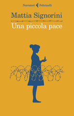 Una Piccola Pace Mattia Signorini Feltrinelli 2022
