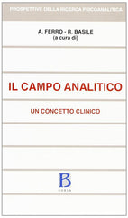 Il Campo Analitico. Un Concetto Clinico A. Ferro, R. Basile Borla 2011
