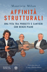 Affinita Strutturali. Una Vita Tra Progetti E Cantieri Con Renzo Piano Maurizi