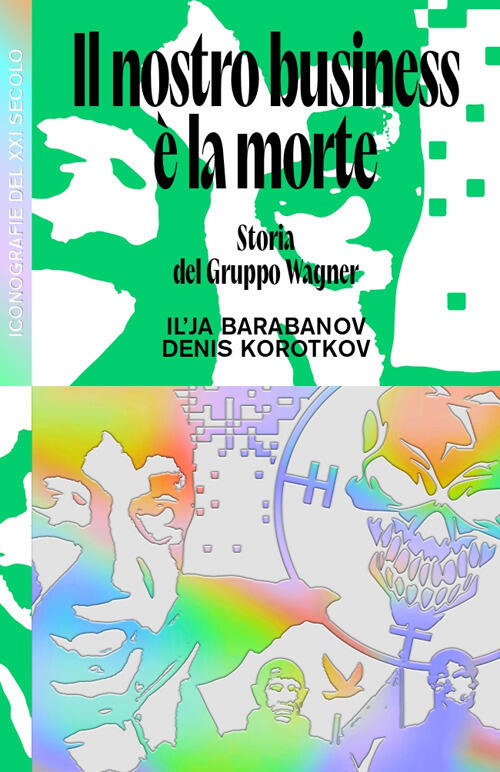 Il Nostro Business E La Morte. Storia Del Gruppo Wagner Ilya Barabanov Produzi