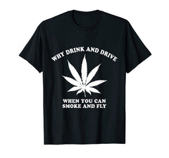 Funny shirts V-neck Tank top Hoodie sweatshirt usa uk au ca gifts for Why Drink and Drive When You Can Smoke and Fly T-Shirt 3065537