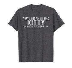 Funny shirts V-neck Tank top Hoodie sweatshirt usa uk au ca gifts for That's one-fuckin' nice kitty right there t-shirt 427807