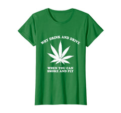 Funny shirts V-neck Tank top Hoodie sweatshirt usa uk au ca gifts for Why Drink and Drive When You Can Smoke and Fly T-Shirt 3065537
