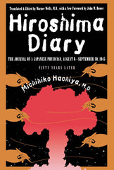 Hiroshima Diary: The Journal of a Japanese Physician, August 6-September 30, 1945 by Michihiko Hachiya M.D., John W. Dower, Warner Wells M.D
