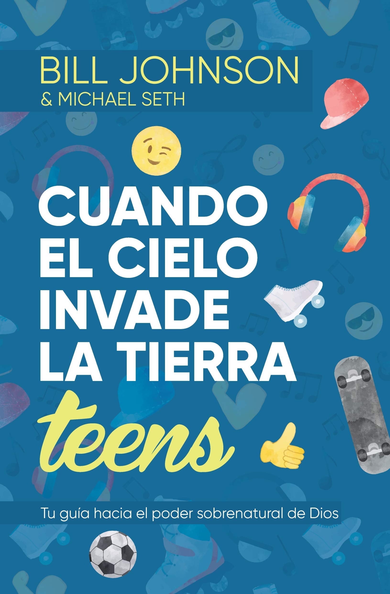 Cuando el cielo invade la tierra teens / Bill Johnson