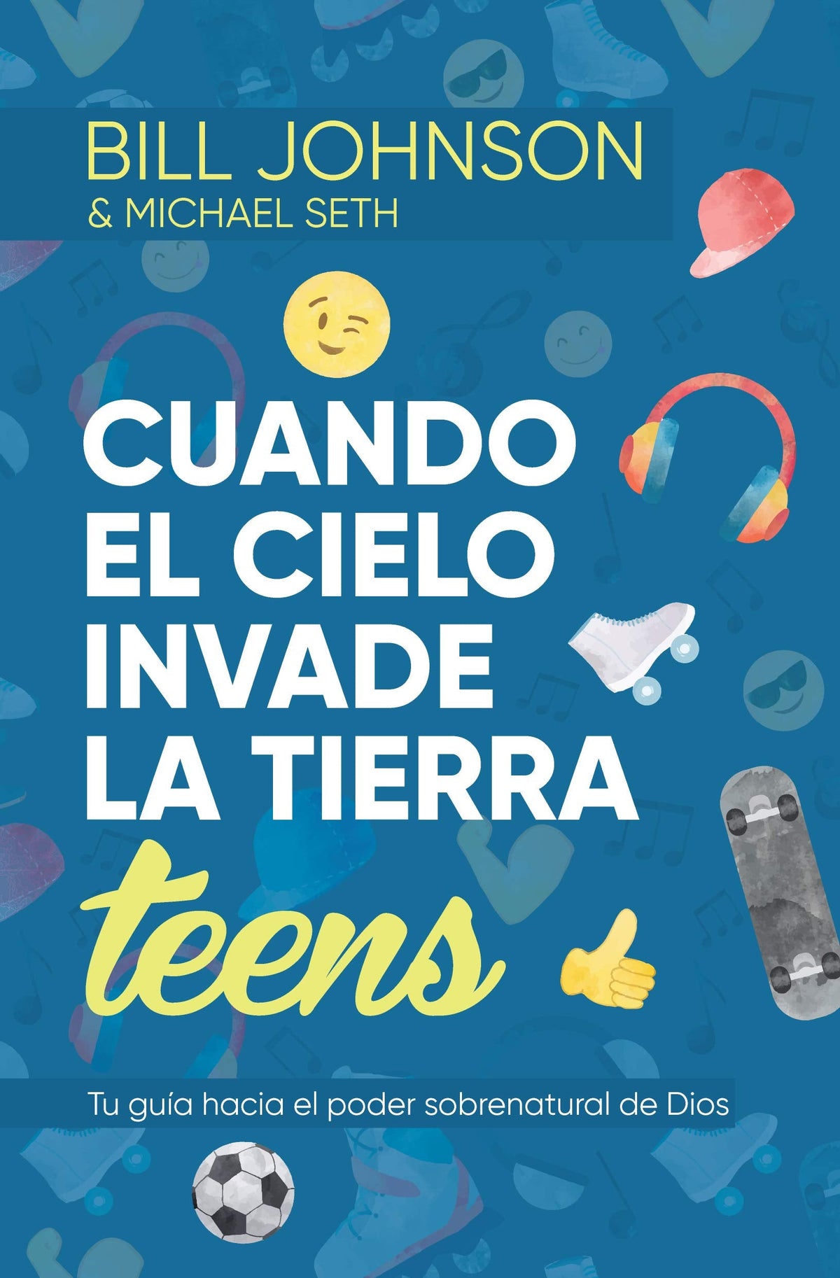 Cuando el cielo invade la tierra teens / Bill Johnson