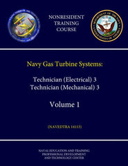 Navy Gas Turbine Systems: Technician (Electrical) 3 & Technician (Mechanical) 3 - Volume 1 - (NAVEDTRA 14113) (Nonresident Training Course)
