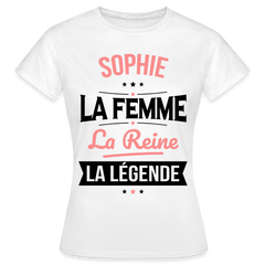 T-shirt Femme - Sophie - la Femme - la Reine - la Légende - blanc