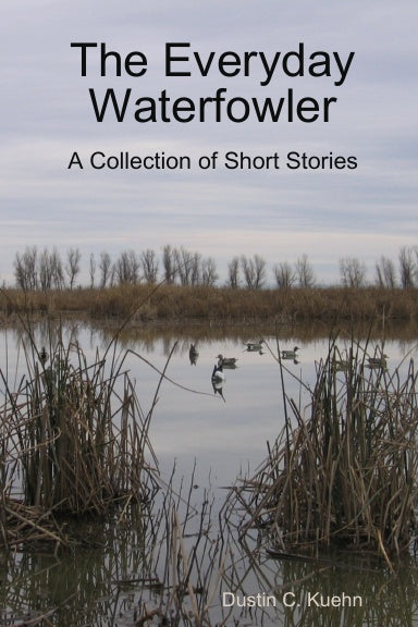 The Everyday Waterfowler:  A Collection of Short Stories