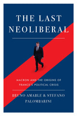 The Last Neoliberal: Macron and the Origins of France's Political Crisis used book depot