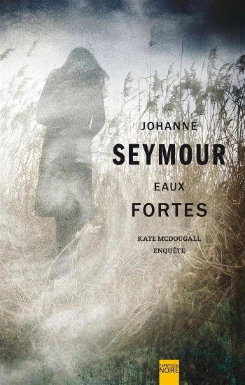 SEYMOUR, Johanne: Eaux fortes : Kate McDougall enquête
