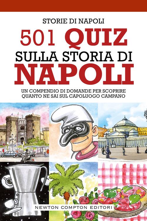 501 Quiz Sulla Storia Di Napoli. Un Compendio Di Domande Per Scoprire Quanto N