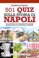 501 Quiz Sulla Storia Di Napoli. Un Compendio Di Domande Per Scoprire Quanto N