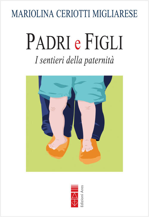 Padri E Figli. I Sentieri Della Paternita. Nuova Ediz. Mariolina Ceriotti Migl