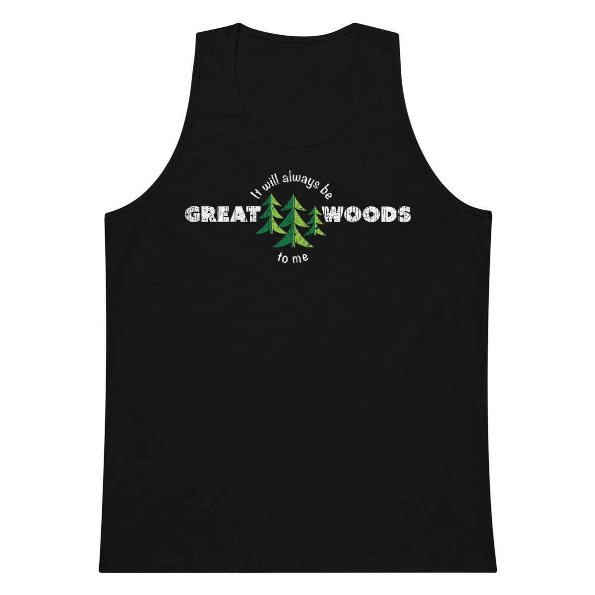 "It Will Always Be Great Woods To Me" White Text, Premium Tank Top