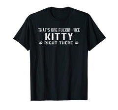 Funny shirts V-neck Tank top Hoodie sweatshirt usa uk au ca gifts for That's one-fuckin' nice kitty right there t-shirt 427807
