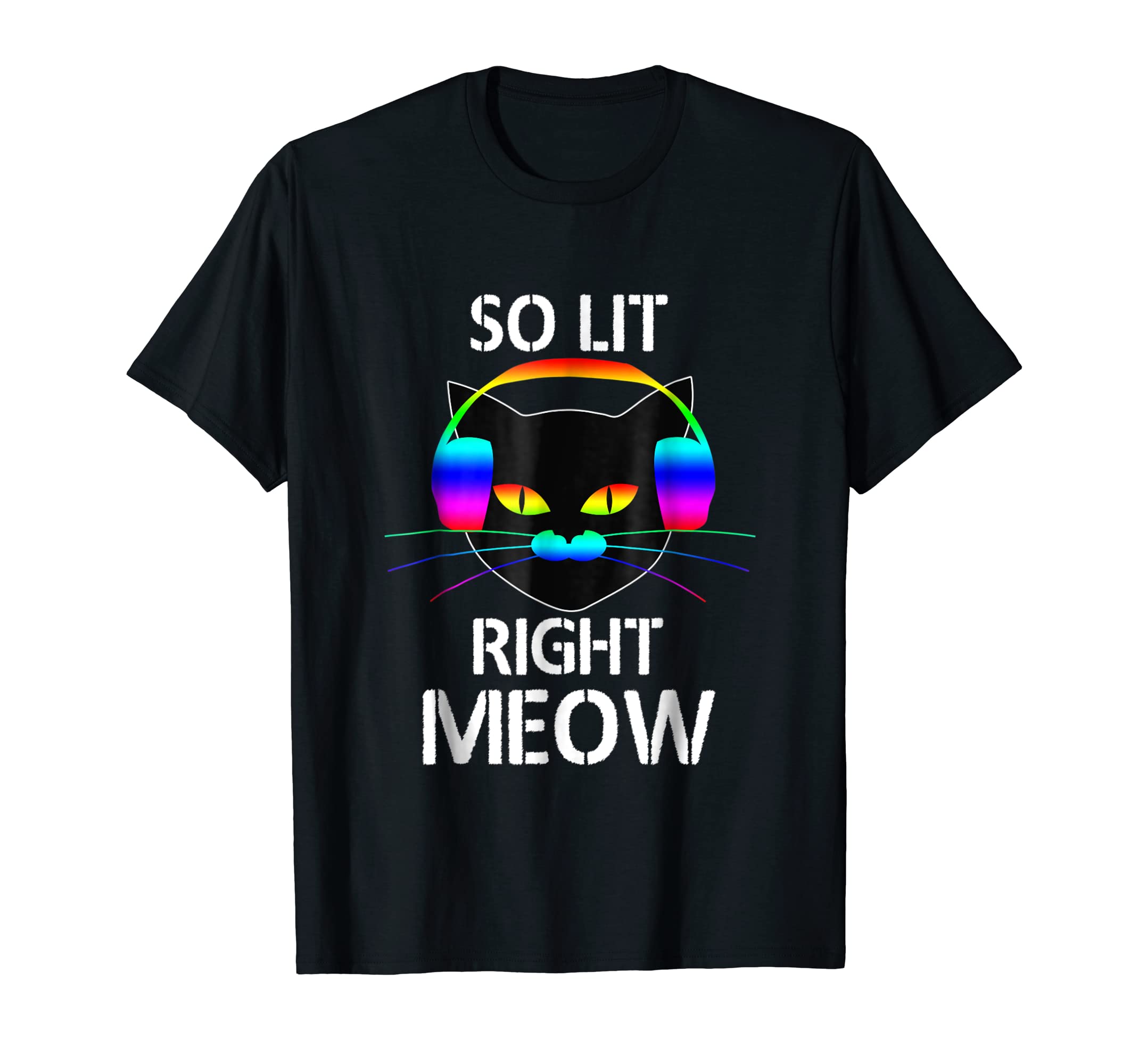 Funny shirts V-neck Tank top Hoodie sweatshirt usa uk au ca gifts for So Lit Right Meow Colorful Electronic Dance Fest T-Shirt 712383