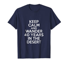 Funny shirts V-neck Tank top Hoodie sweatshirt usa uk au ca gifts for Keep Calm And Wander 40 Yeard In The Desert Passover T-Shirt 3842477