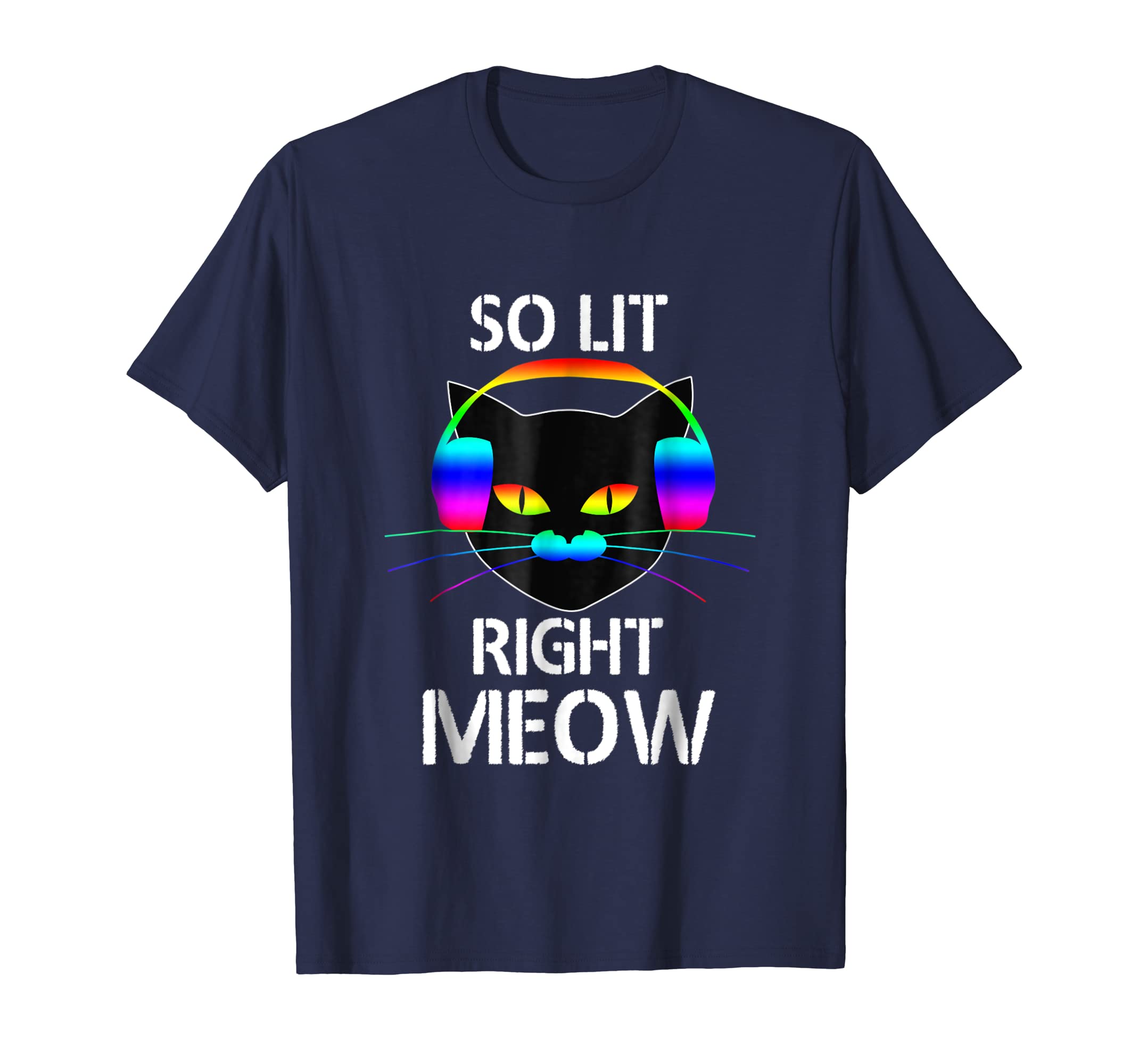 Funny shirts V-neck Tank top Hoodie sweatshirt usa uk au ca gifts for So Lit Right Meow Colorful Electronic Dance Fest T-Shirt 712383