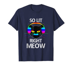 Funny shirts V-neck Tank top Hoodie sweatshirt usa uk au ca gifts for So Lit Right Meow Colorful Electronic Dance Fest T-Shirt 712383