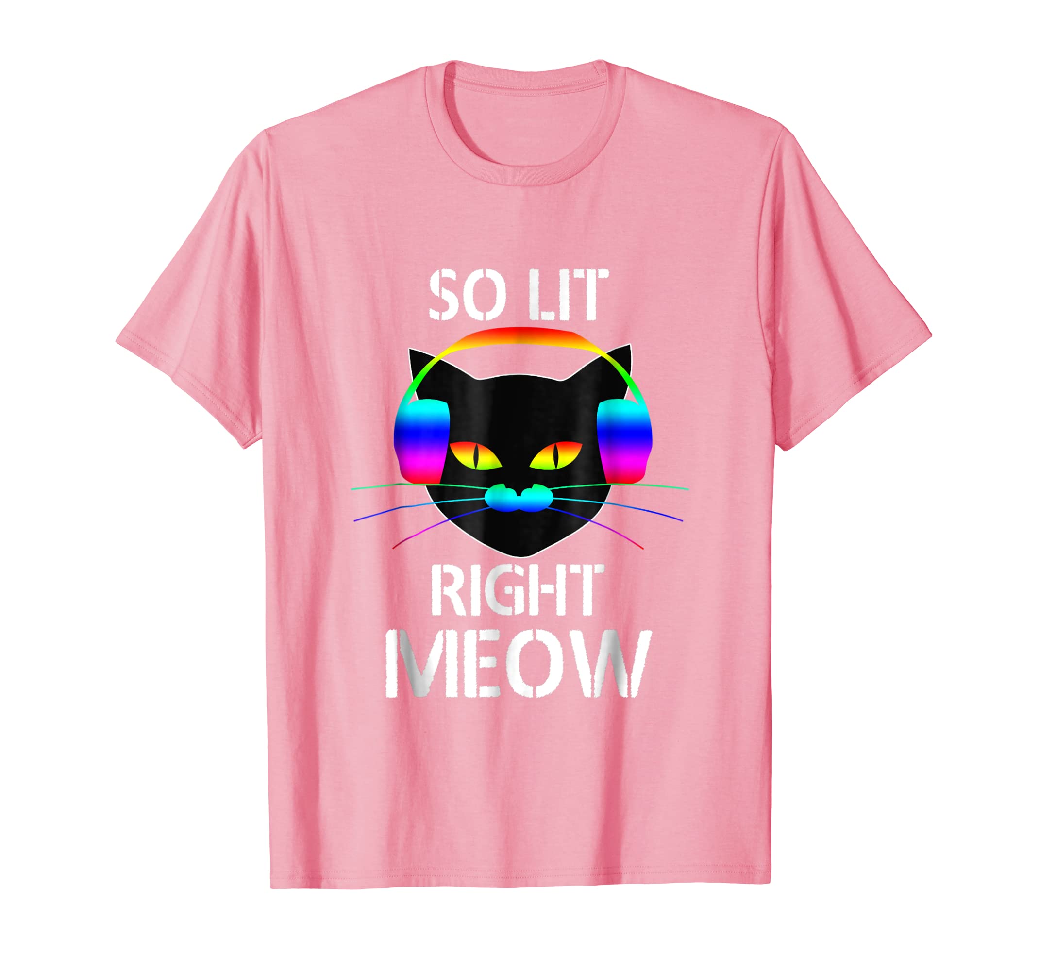 Funny shirts V-neck Tank top Hoodie sweatshirt usa uk au ca gifts for So Lit Right Meow Colorful Electronic Dance Fest T-Shirt 712383