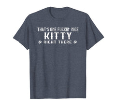 Funny shirts V-neck Tank top Hoodie sweatshirt usa uk au ca gifts for That's one-fuckin' nice kitty right there t-shirt 427807