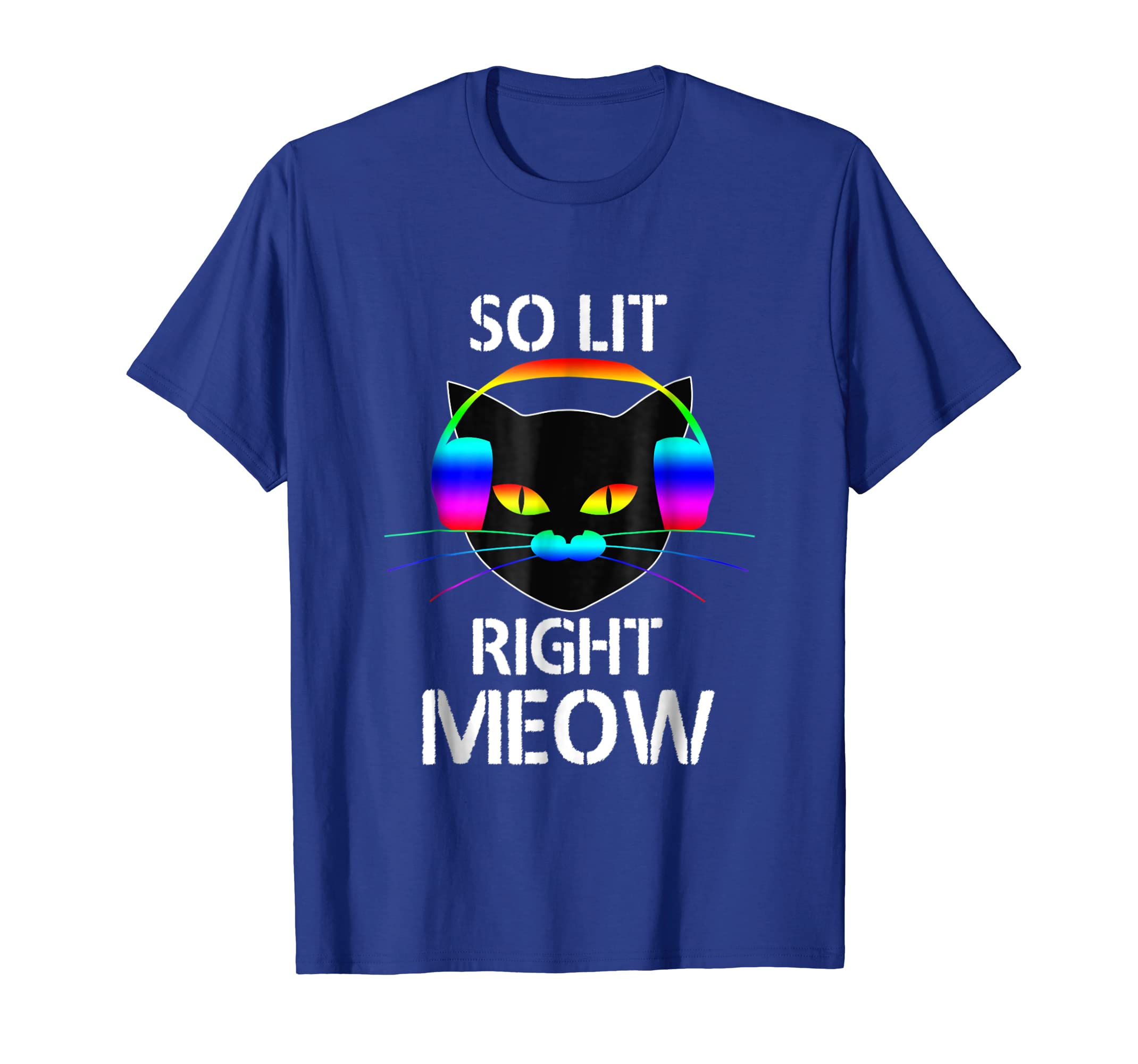 Funny shirts V-neck Tank top Hoodie sweatshirt usa uk au ca gifts for So Lit Right Meow Colorful Electronic Dance Fest T-Shirt 712383