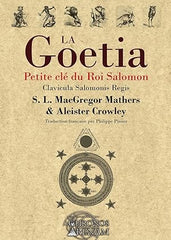 La Goetia  Petite clé du Roi Salomon Clavicula Salomonis Regis ( Mathers, Crowley) trad. française par Philippe Pissier