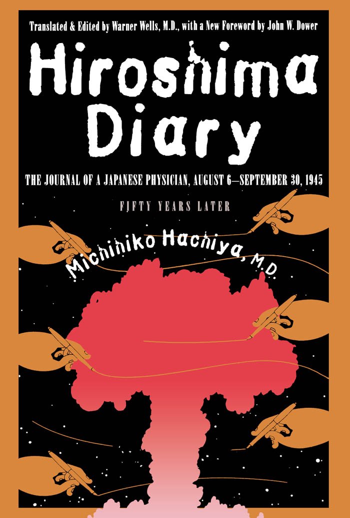 Hiroshima Diary: The Journal of a Japanese Physician, August 6-September 30, 1945 by Michihiko Hachiya M.D., John W. Dower, Warner Wells M.D