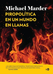 PIROPOLITICA EN UN MUNDO EN LLAMAS | MICHAEL MARDER