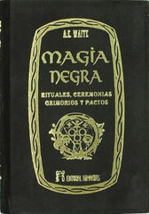Magia Negra, Rituales, Ceremonias, Grimorios y Pactos | A.E. Waite