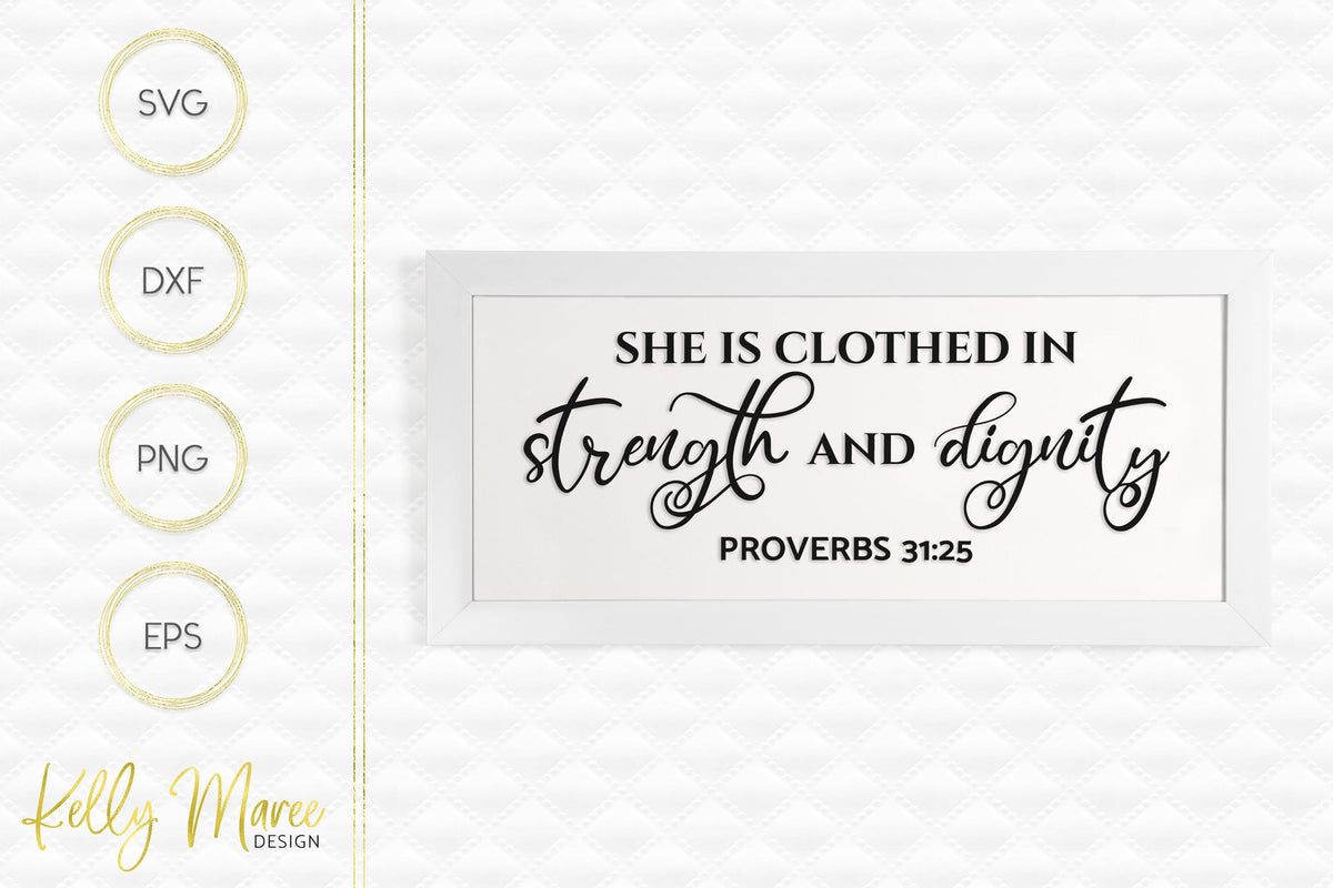 She Is Clothed In Strength & Dignity - Proverbs 31:25 SVG Kelly Maree Design